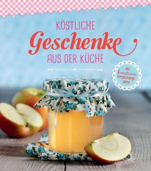 Cover of the book Köstliche Geschenke aus der Küche by Rita Mielke, Angela Francisca Endress
