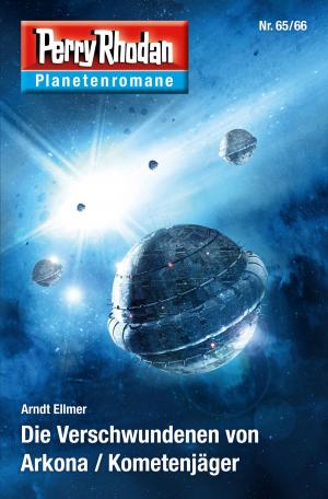 Book cover of Planetenroman 65 + 66: Die Verschwundenen von Arkona / Kometenjäger