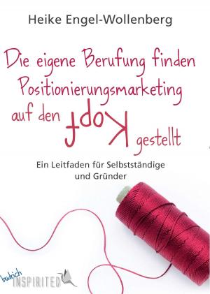 Cover of the book Die eigene Berufung finden - Positionierungsmarketing auf den Kopf gestellt by Chris Maloney