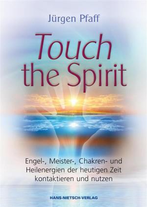 Cover of the book Touch the Spirit by Kurt Liebig, Ophélie Véron, Kurt Liebig