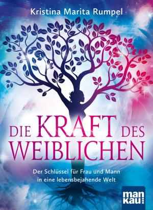 Cover of the book Die Kraft des Weiblichen by Christina Baumann, Roswitha Stark