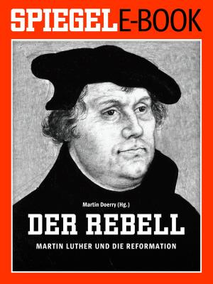 Cover of the book Der Rebell - Martin Luther und die Reformation by Alfred Weinzierl, Klaus Wiegrefe
