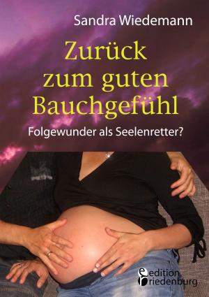 Cover of the book Zurück zum guten Bauchgefühl - Folgewunder als Seelenretter? by Susanne Sommer, Sigrun Eder, Evi Gasser