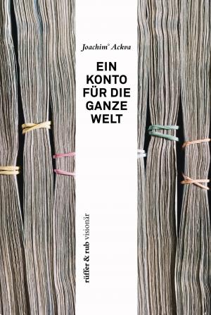 Cover of the book rüffer&rub visionär / Ein Konto für die ganze Welt by Laurence Peters, Mike Peters