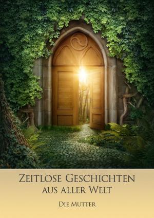 Cover of the book Zeitlose Geschichten aus aller Welt by Die (d.i. Mira Alfassa) Mutter, Sri Aurobindo