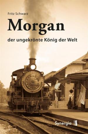 Cover of the book Morgan - der ungekrönte König der Welt by Victor T. Olivo Romero