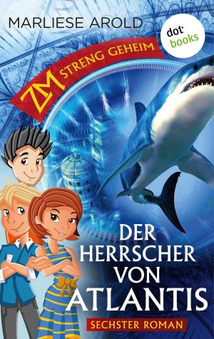 Cover of the book ZM - streng geheim: Sechster Roman - Der Herrscher von Atlantis by Sebastian Niedlich