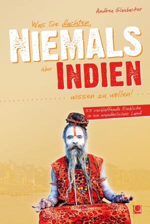 Cover of the book Was Sie dachten, NIEMALS über INDIEN wissen zu wollen by Angela Cuevas Alcaniz, Jürgen Hörstmann