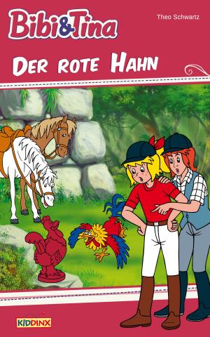 Cover of the book Bibi & Tina - Der rote Hahn by Theo Schwartz, Ulf Thiem