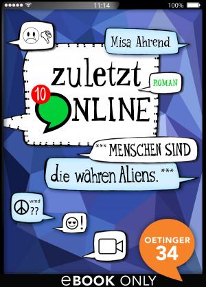 Cover of the book Zuletzt online. ***Menschen sind die wahren Aliens*** by Tine Körner, Pia Sara