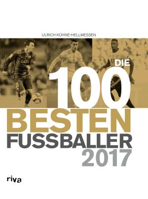 Cover of the book Die 100 besten Fußballer 2017 by Norbert Golluch, Jan Buckard