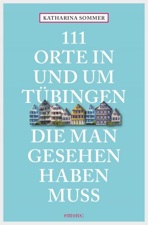 Cover of the book 111 Orte in Tübingen, die man gesehen haben muss by Edgar Franzmann