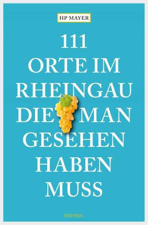 Cover of the book 111 Orte im Rheingau, die man gesehen haben muss by Rudolf Jagusch