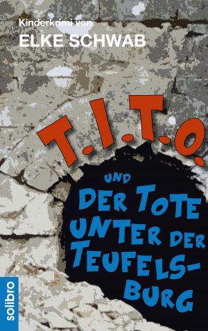 Cover of the book T.I.T.O. und der Tote unter der Teufelsburg by Bernd Zeller
