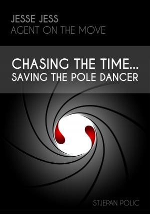 Cover of Jesse Jess - Agent on the move - Chasing the Time...Saving the Pole Dancer