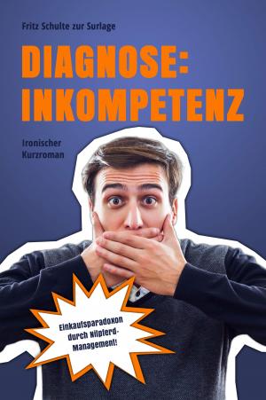 Cover of the book Diagnose: Inkompetenz by Fritz Schulte zur Surlage
