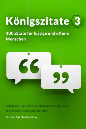 Cover of the book Königszitate 3: 100 Zitate für lustige und offene Menschen by Robert Carter