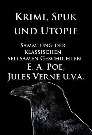 Cover of the book Krimi, Spuk und Utopie: Sammlung der klassischen seltsamen Geschichten by James Fenimore Cooper