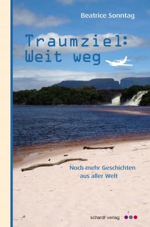 Cover of the book Traumziel: Weit weg. Noch mehr Geschichten aus aller Welt by Gérard Schwyn