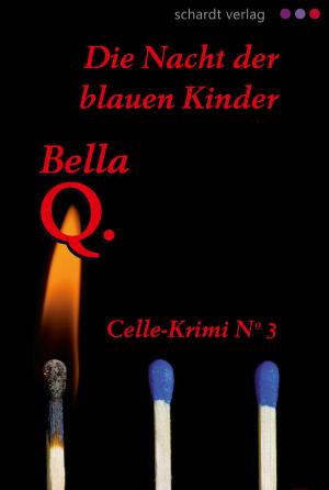 Cover of the book Die Nacht der blauen Kinder: Celle-Krimi No. 3 by Bella Q.