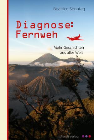 Cover of the book Diagnose: Fernweh. Mehr Geschichten aus aller Welt. by Christine Kern