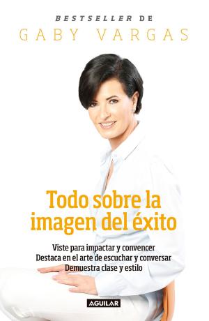 Cover of the book Todo sobre la imagen del éxito by Silvia Cherem