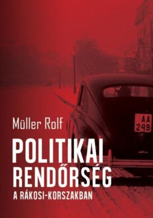 Book cover of Politikai rendőrség a Rákosi-korszakban