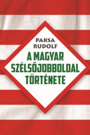 Cover of the book A magyar szélsőjobboldal története by Takács Tibor
