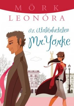 Cover of the book Az utolérhetetlen Mr. Yorke by Mörk Leonóra