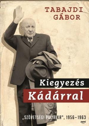 Cover of the book Kiegyezés Kádárral by Takács Tibor