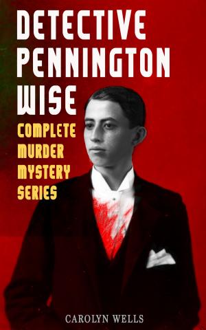 Cover of the book DETECTIVE PENNINGTON WISE - Complete Murder Mystery Series by Mark Twain