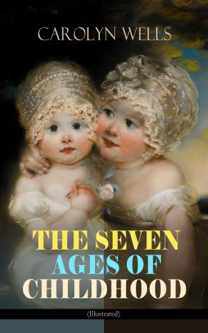 Cover of the book THE SEVEN AGES OF CHILDHOOD (Illustrated) by John Ruskin