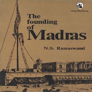 Cover of the book The Founding of Madras (Chennai) by Thangam. E.Philip