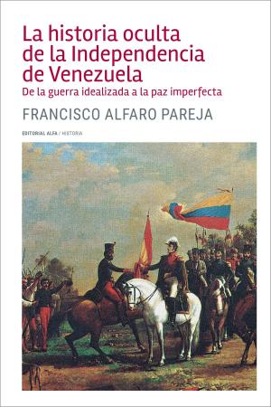 Cover of the book La historia oculta de la Independencia de Venezuela by Roberto Briceño-León, Alberto Camardiel