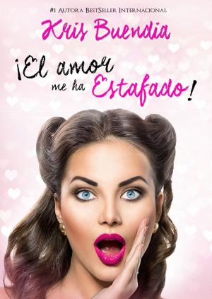 Cover of the book El amor me ha estafado by Kris Buendía