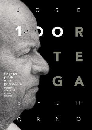 Cover of the book José Ortega Spottorno (1916-2016). Un editor, puente entre generaciones by Ramón del Valle-Inclán, Margarita Santos Zas
