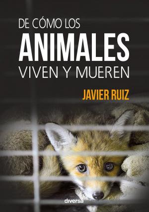 Cover of the book De cómo los animales viven y mueren by Salvador Freixedo