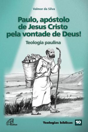 Cover of the book Paulo, apóstolo de Jesus Cristo pela vontade de Deus! by Vera Ivanise Bombonatto, Fernando Altemeyer Junior