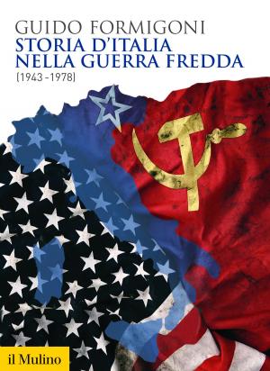 Cover of the book Storia d'Italia nella guerra fredda by Piero, Ignazi