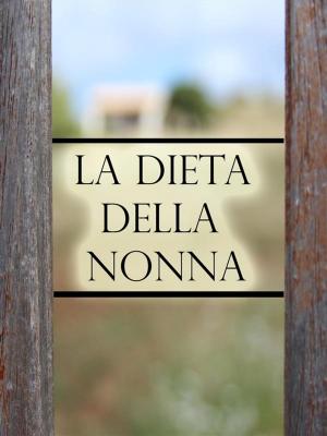 Cover of the book La Dieta della Nonna per perdere peso by Maria Tarnev-Wydro, HD