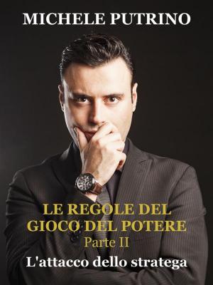 Cover of the book L'attacco dello stratega. Le regole del gioco del potere. Parte II by Colin Mack