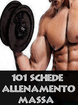 Book cover of 101 Schede Allenamento Massa Muscolare