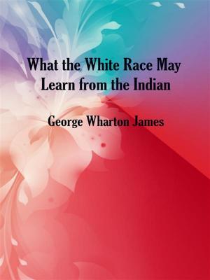 Book cover of What the White Race May Learn from the Indian