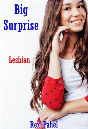 Cover of the book Lesbian: Big Surprise by Rex Pahel