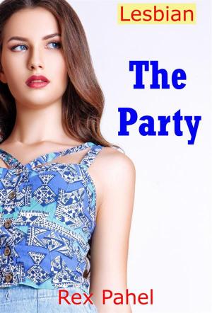 Cover of the book Lesbian: The Party by Rex Pahel