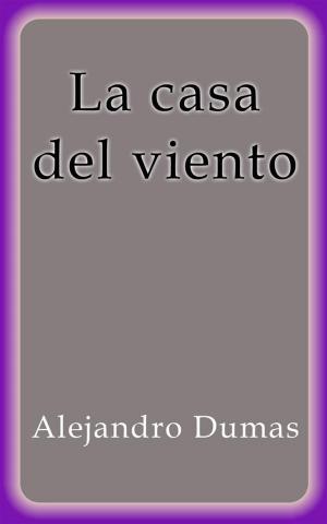 Cover of the book La casa del viento by Alejandro Dumas