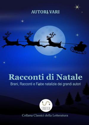 Book cover of Racconti di Natale - Brani, Racconti e Fiabe natalizie dei grandi autori