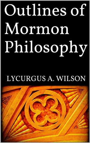bigCover of the book Outlines of Mormon Philosophy by 