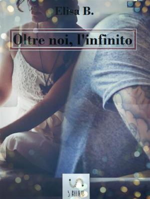 Cover of the book Oltre noi, l'infinito (io, te e l'infinito 3) by Rose Gordon