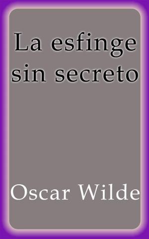 Cover of the book La esfinge sin secreto by Oscar Wilde
